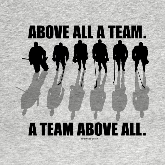 A Team Above All (hockey teamwork) by eBrushDesign